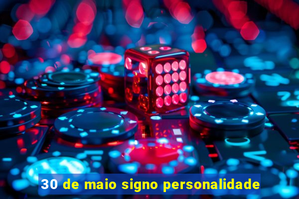 30 de maio signo personalidade